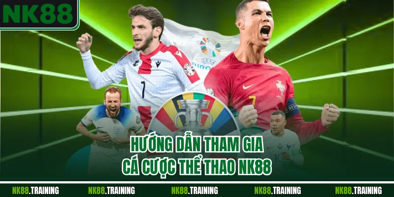 Hướng dẫn tham gia cá cược thể thao NK88