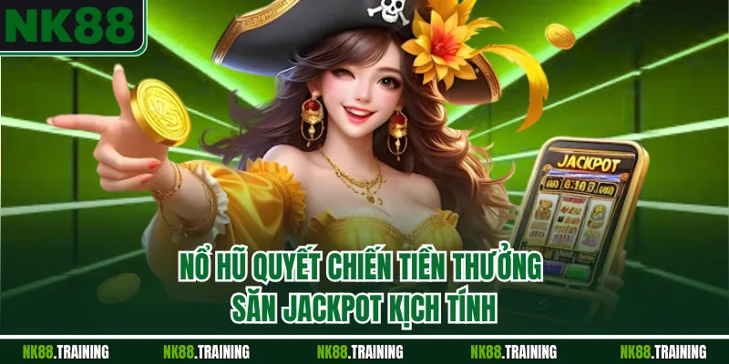 Nổ Hũ Quyết Chiến Tiền Thưởng – Săn Jackpot Kịch Tính 2025