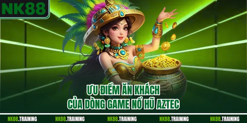 Ưu điểm ăn khách của dòng game nổ hũ Aztec
